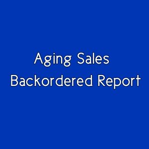 Aging Sales Back-ordered Report