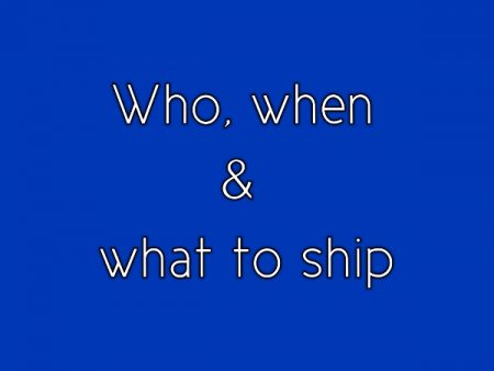 Who When and What to Ship