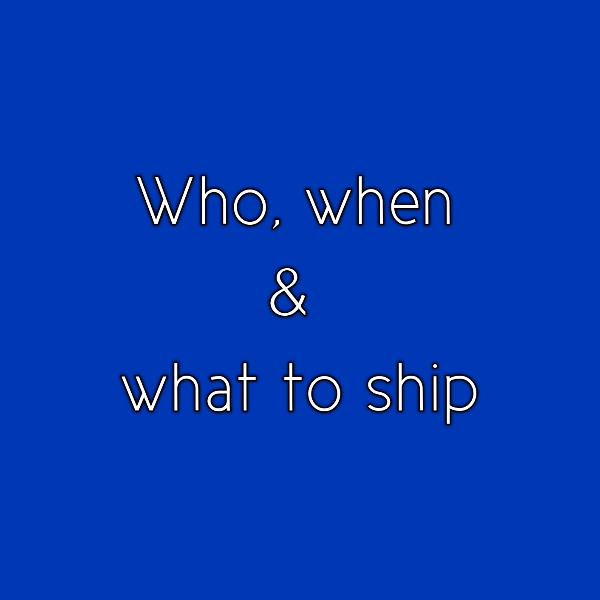 Who When and What to Ship